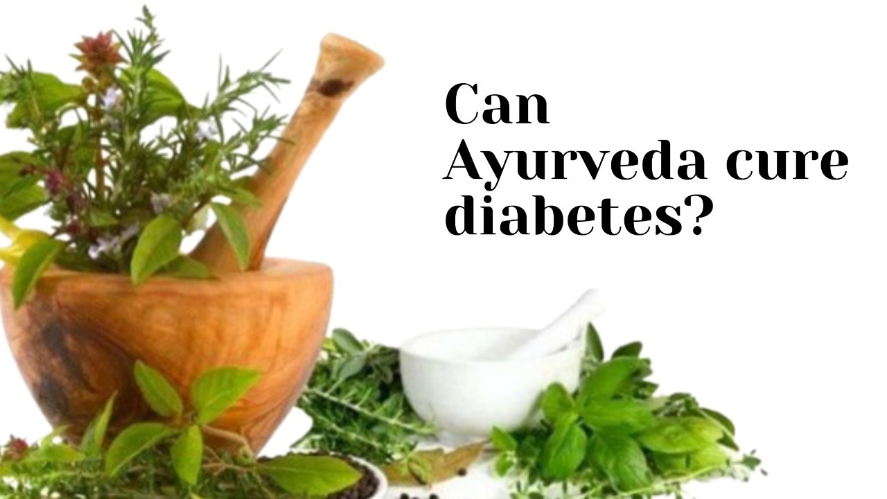 Can Diabetes be Treated by Ayurveda?